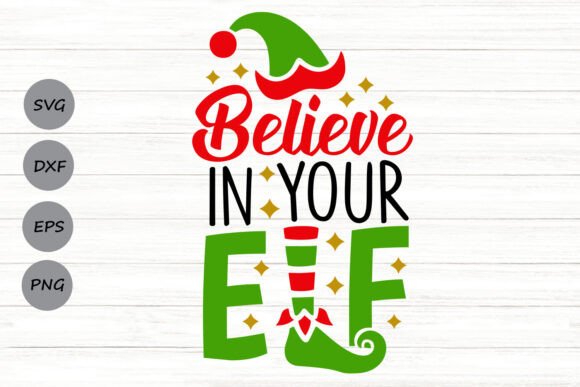 Believe in Your Elf Svg Graphics for Crafts