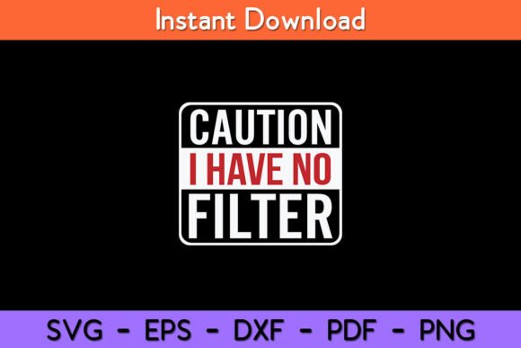 Caution I Have No Filter Funny Sarcastic
