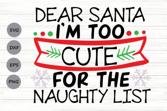 Dear Santa I m Too Cute Svg Graphics in Crafts