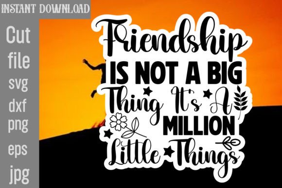 Friendship is Not a Big Thing It s a Mil Graphics and Crafts