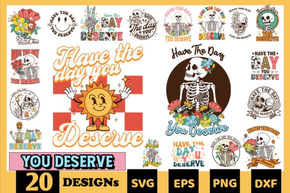 Have the Day You Deserve SVG Bundle Graphics and Crafts