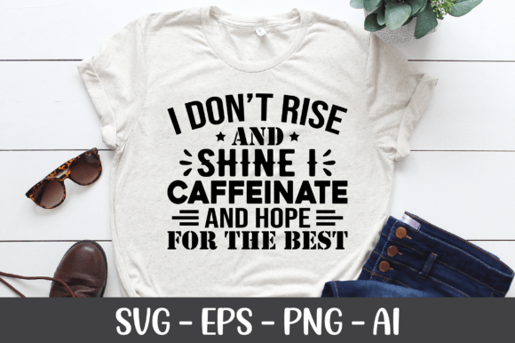 I Don t Rise and Shine I Caffeinate SVG Graphics and Crafts