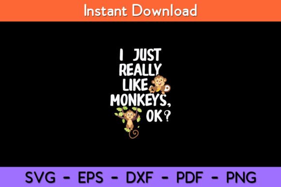 I Just Really Like Monkeys OK Funny Graphics and Crafts