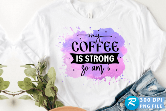 My Coffee is Strong so Am I PNG Design Graphics and Crafts Review