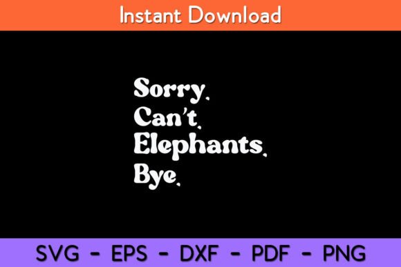 Sorry Can’t Elephant Bye Funny Elephant Graphics and Crafts Review